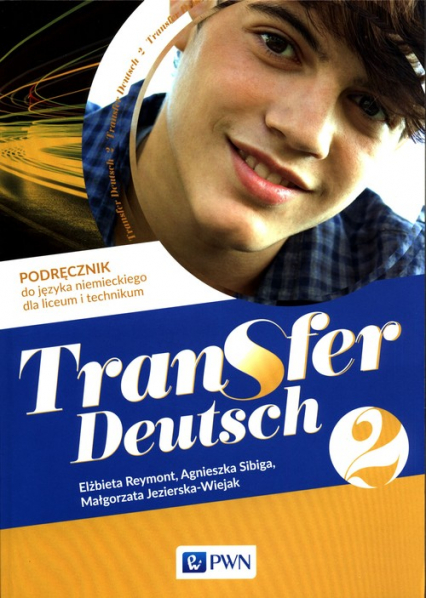Transfer Deutsch 2 Podręcznik do języka niemieckiego Liceum technikum - Jezierska-Wiejak Małgorzata, Reymont Elżbieta, Sibiga Agnieszka | okładka