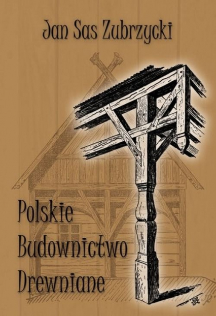 Polskie budownictwo drewniane - Sas Zubrzycki Jan | okładka