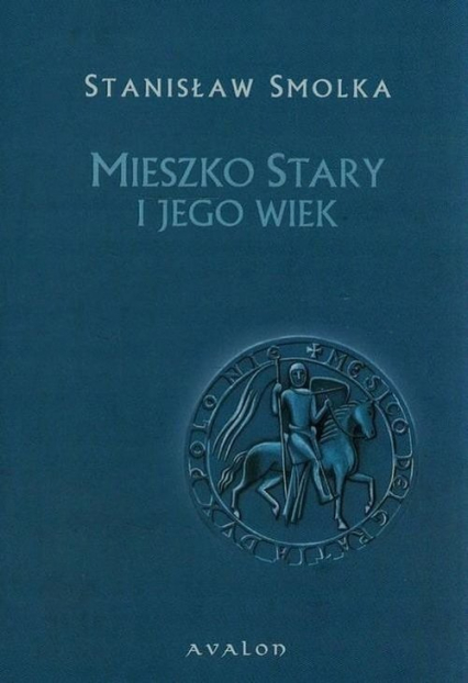 Mieszko Stary i jego wiek - Stanisław Smolka | okładka