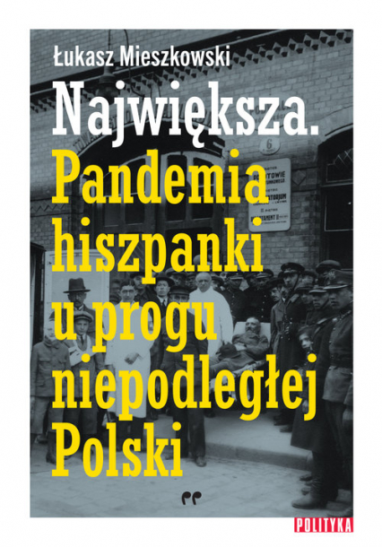 Największa Pandemia hiszpanki u progu niepodległej Polski - Łukasz Mieszkowski | okładka