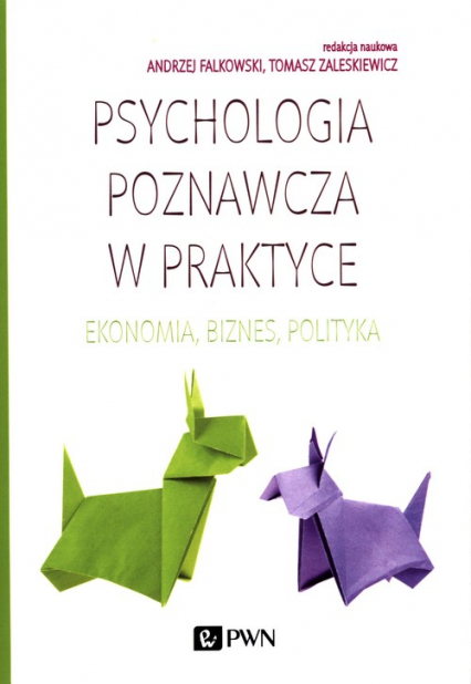 Psychologia poznawcza w praktyce Ekonomia, biznes, polityka -  | okładka