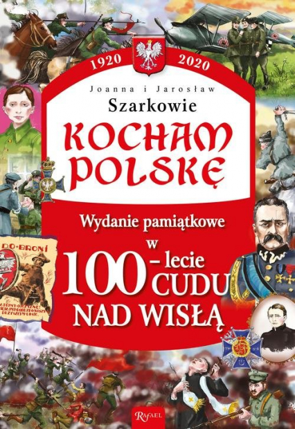 Kocham Polskę Wydanie pamiątkowe w100-lecie Cudu nad Wisłą - Szarko Jarosław, Szarko Joanna | okładka