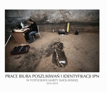 Prace Biura Poszukiwań i Identyfikacji IPN w fotografii Marty Smolańskiej 2016-2019 - Marta Brzozowska-Smolańska | okładka
