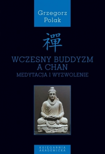 Wczesny buddyzm a Chan Medytacja i wyzwolenie - Grzegorz Polak | okładka