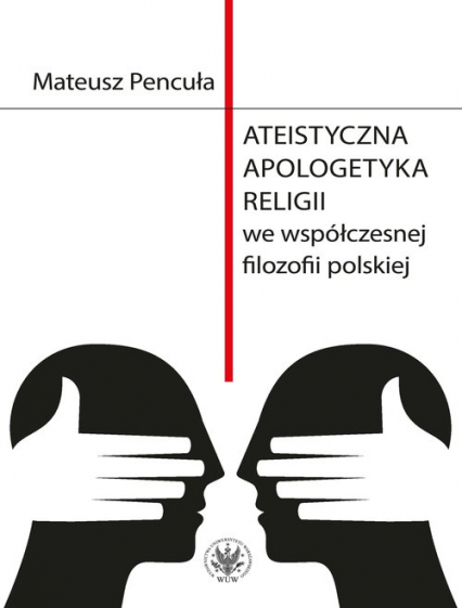 Ateistyczna apologetyka religii we współczesnej filozofii polskiej - Mateusz Pencuła | okładka