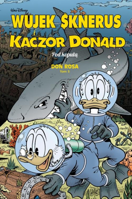 Wujek Sknerus i Kaczor Donald Tom 3 Pod kopułą - Don Rosa | okładka
