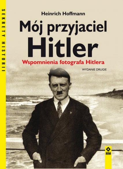 Mój przyjaciel Hitler Wspomnienia fotografa Hitlera - Heinrich Hoffmann | okładka