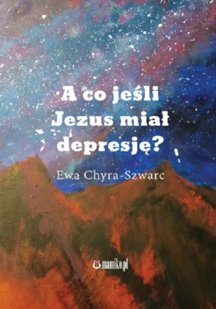 A co jeśli Jezus miał depresję? - Ewa Chyra-Szwarc | okładka