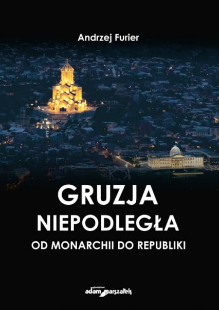 Gruzja niepodległa od monarchii do republiki - Andrzej Furier | okładka
