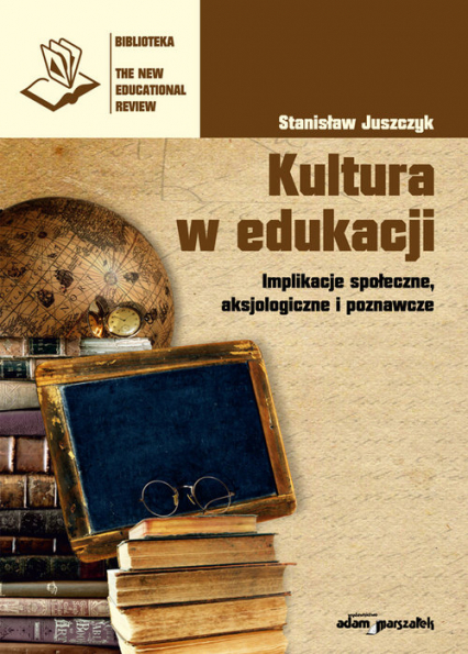 Kultura w edukacji Implikacje społeczne, aksjologiczne i poznawcze - Stanisław Juszczyk | okładka