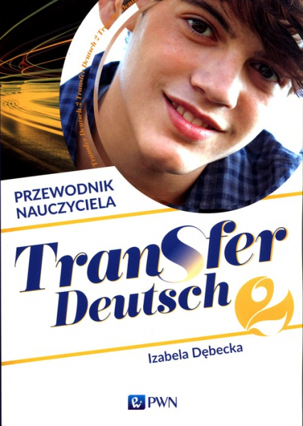 Transfer Deutsch 2 Język niemiecki Przewodnik nauczyciela + 2CD Liceum technikum - Izabela Dębecka | okładka