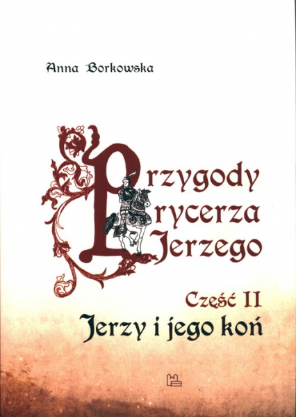 Przygody rycerza Jerzego 2 Jerzy i jego koń - Anna Borkowska | okładka