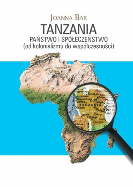 Tanzania Państwo i społeczeństwo (od kolonializmu do współczesności) - Joanna Bar | okładka