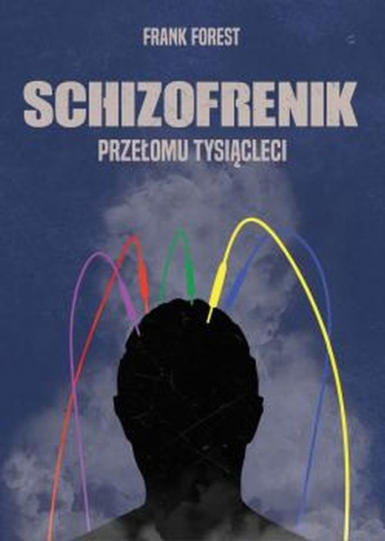 Schizofrenik przełomu tysiącleci - Frank Forest | okładka
