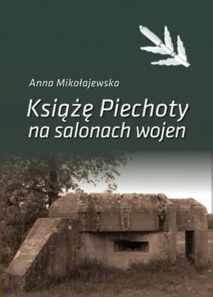 Książę Piechoty na salonach wojen - Anna Mikołajewska | okładka