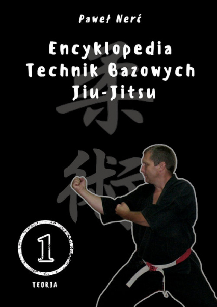 Encyklopedia technik bazowych Jiu-Jitsu Tom 1 - Paweł Nerć | okładka