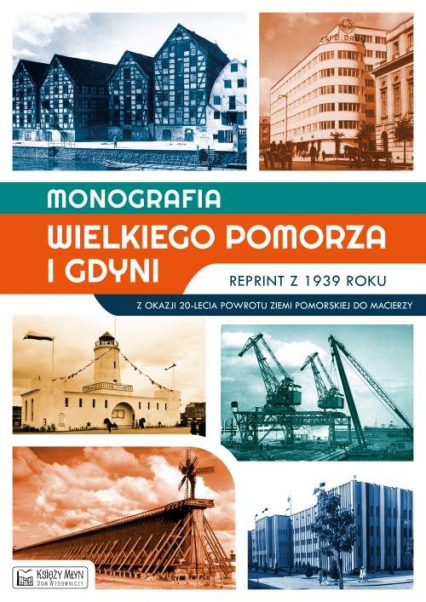 Monografia Wielkiego Pomorza i Gdyni reprint z 1939 roku Z okazji 20-lecia powrotu Ziemi Pomorskiej do Macierzy -  | okładka