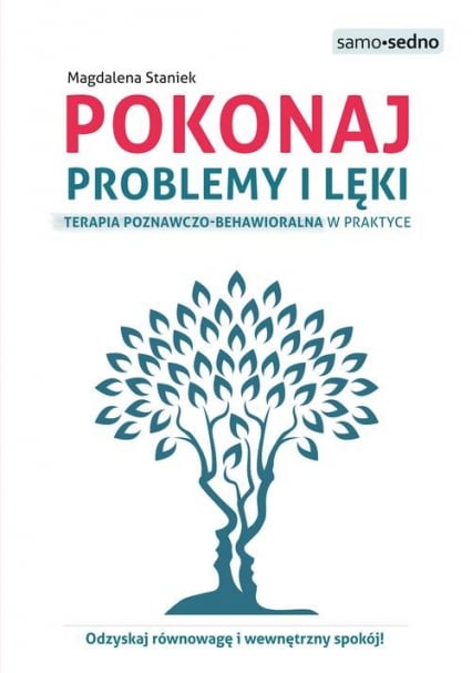 Pokonaj problemy i lęki Terapia poznawczo-behawioralna w praktyce - Magdalena Staniek | okładka