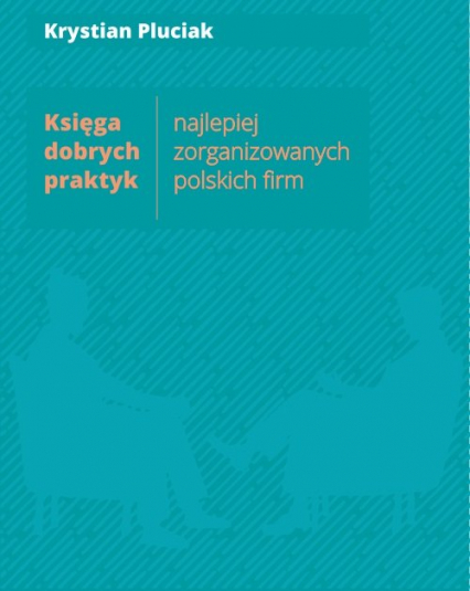 Księga dobrych praktyk najlepiej zorganizowanych polskich firm - Krystian Pluciak | okładka