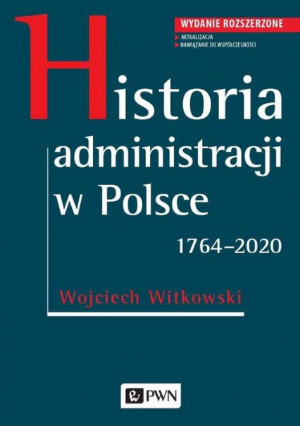 Historia administracji w Polsce. 1764-2020 Wydanie rozszerzone - Wojciech Witkowski | okładka