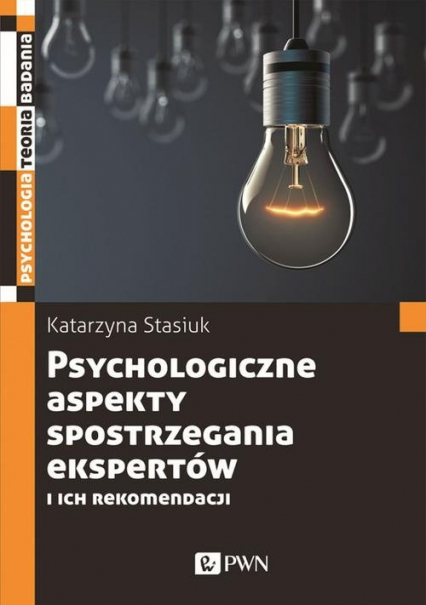 Psychologiczne aspekty spostrzegania ekspertów i ich rekomendacji - Katarzyna Stasiuk | okładka