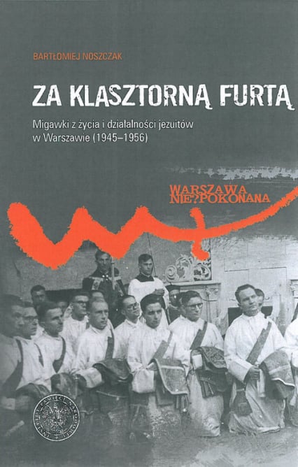 Za klasztorną furtą Migawki z życia i działalności jezuitów w Warszawie (1945-1956) - Noszczak Bartłomiej | okładka