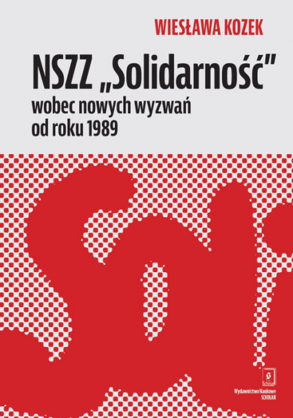 NSZZ „Solidarność” wobec nowych wyzwań od roku 1989 - Kozek Wiesława | okładka