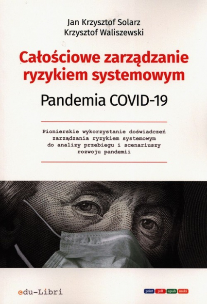 Całościowe zarządzanie ryzykiem systemowym Pandemia Covid-19 - Jan Krzysztof Solarz, Waliszewski Krzysztof | okładka