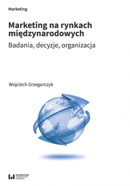 Marketing na rynkach międzynarodowych Badania, decyzje, organizacja - Grzegorczyk Wojciech | okładka