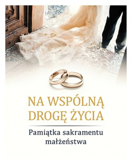 Na wspólną drogę życia Pamiątka sakramentu małżeństwa - Sylwia Haberka | okładka
