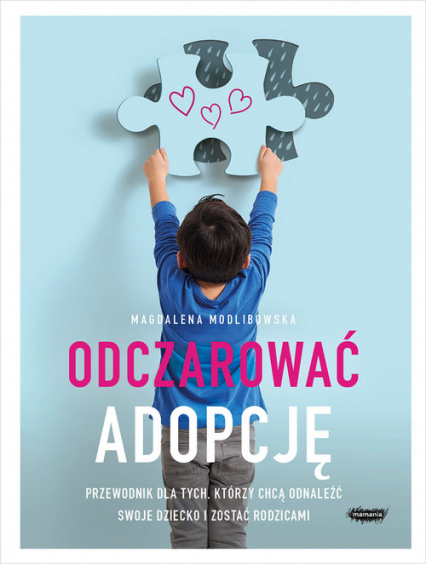 Odczarować adopcję Przewodnik dla tych, którzy chcą odnaleźć swoje dziecko i zostać rodzicami - Magdalena Modlibowska | okładka