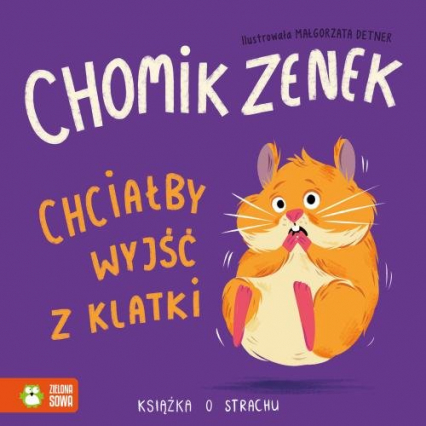 Chomik Zenek chciałby wyjść z klatki Książka o strachu -  | okładka