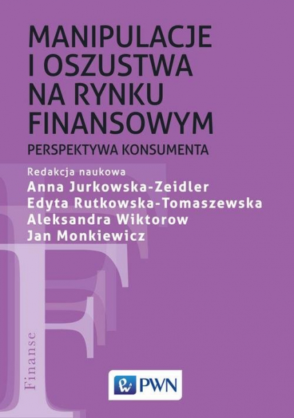 Manipulacje i oszustwa na rynku finansowym - Jurkowska-Zeidler Anna, Monkiewicz Jan, Wiktorow Aleksandra | okładka