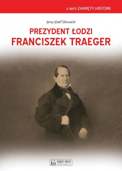Prezydent Łodzi Franciszek Traeger - Jerzy Głowacki | okładka