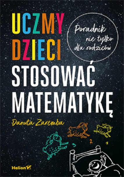 Uczmy dzieci stosować matematykę Poradnik nie tylko dla rodziców - Danuta Zaremba | okładka