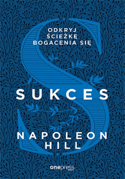 Sukces Odkryj ścieżkę bogacenia się - Napoleon Hill | okładka