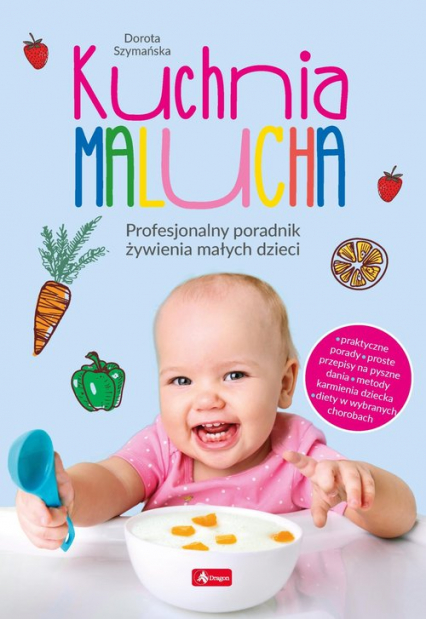 Kuchnia malucha Profesjonalny poradnik żywienia małych dzieci - Dorota Szymańska | okładka