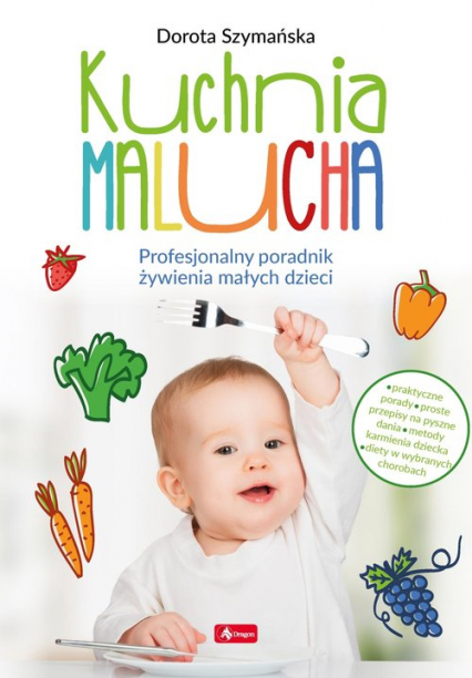 Kuchnia malucha. Profesjonalny poradnik żywienia małych dzieci - Dorota Szymańska | okładka