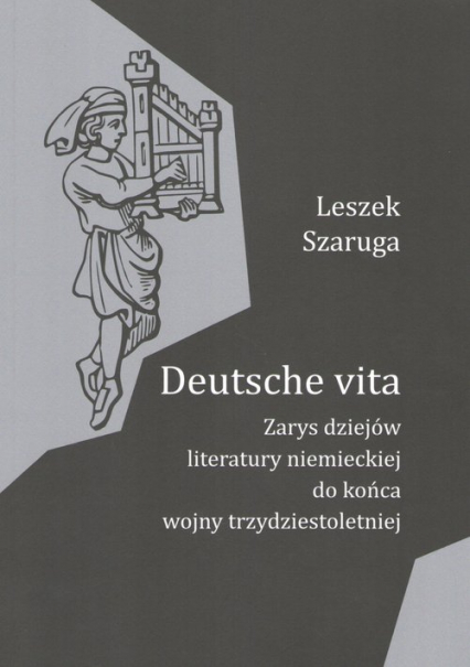 Deutsche vita Zarys dziejów literatury niemieckiej do końca wojny trzydziestoletniej - Leszek Szaruga | okładka