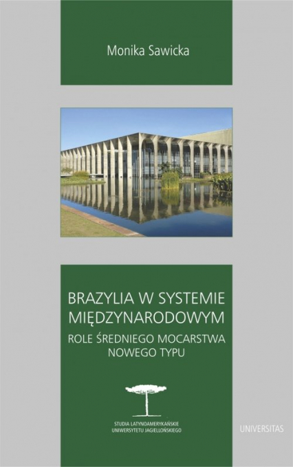 Brazylia w systemie międzynarodowym Role średniego mocarstwa nowego typu - Monika Sawicka | okładka