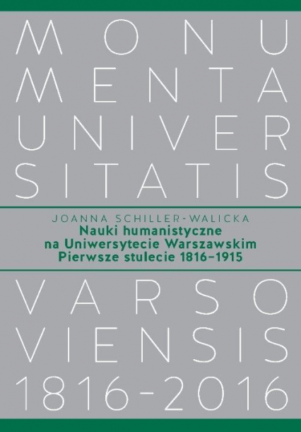 Nauki humanistyczne na Uniwersytecie Warszawskim Pierwsze stulecie (1816-1915) - Joanna Schiller-Walicka | okładka