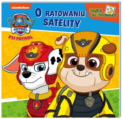 Psi Patrol Bajki do poduszki O ratowaniu satelity - Opracowanie Zbiorowe | okładka