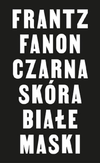 Czarna skóra białe maski - Franz Fanon | okładka