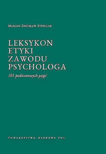 Leksykon etyki zawodu psychologa 101 podstawowych pojęć - Stepulak Marian Zdzisław | okładka