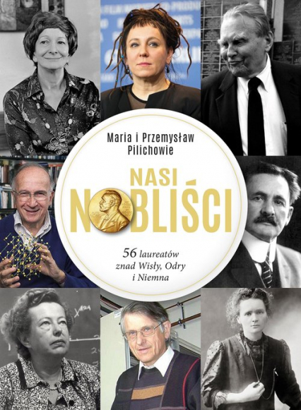 Nasi Nobliści 56 laureatów znad Wisły Odry i Niemna - Pilich Maria, Pilich Przemysław | okładka
