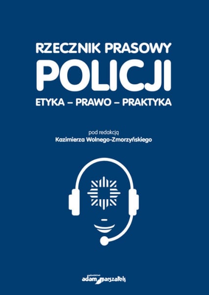 Rzecznik prasowy Policji Etyka, prawo, praktyka -  | okładka