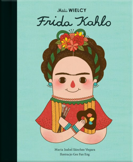 Mali WIELCY Frida Kahlo - Maria Isabel  Sanchez-Vegara | okładka