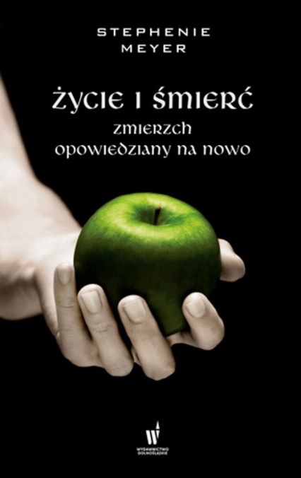Życie i śmierć Zmierzch opowiedziany na nowo - Stephenie Meyer | okładka