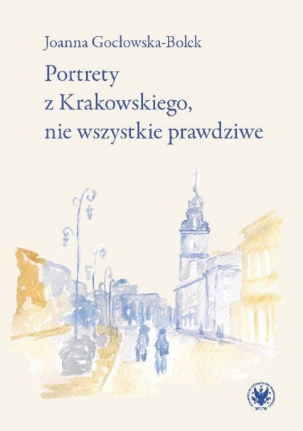 Portrety z Krakowskiego, nie wszystkie prawdziwe - Joanna Gocłowska-Bolek | okładka