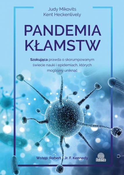 Pandemia kłamstw Szokująca prawda o skorumpowanym świecie nauki i epidemiach, których mogliśmy uniknąć - Heckenlively Kent, Judy Mikovits | okładka